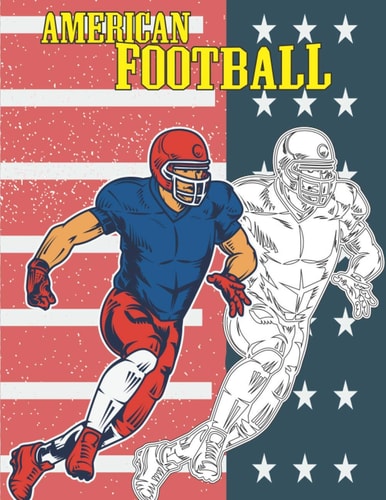 American Football COLORING BOOK Illustrations of Players, Team, Helmet and More, for Kids and Adults, Coloring Book Stress Relief, Large Size for More and More of Colors ( NEW VERSION 2021)