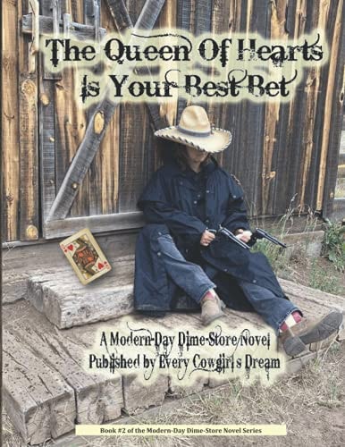The Queen Of Hearts Is Your Best Bet A Modern-Day Dime-Store Novel Published By Every Cowgirl's Dream