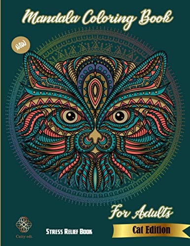Mandala Coloring Book New Cat Edition: Stress Relief Book For Adults: Catty Edt.: Stress Relieving Cat Designs: Coloring Book For Adults: More Than 60 Designs
