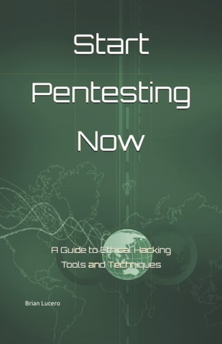 Start Pentesting Now A Guide to Ethical Hacking Tools and Techniques