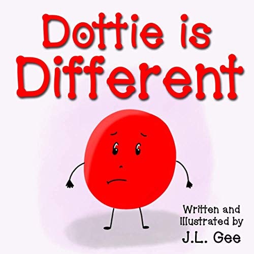Dottie is Different A Heart-Warming Story About a Little Dot Who Doesn't Feel Like She Fits In