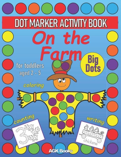 DOT MARKER ACTIVITY BOOK ON THE FARM For Toddlers Aged 2-5 Coloring, Counting, Writing and Cute Pictures with a Farm Theme for Preschoolers, Kindergarteners Ages 2-5