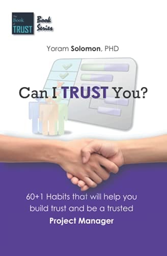 Can I TRUST You? 60+1 Habits that Will Help You Build Trust and be a Trusted Project Manager