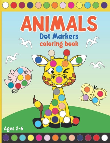 Animals Dot Markers Coloring Book Coloring Activity Book for Toddlers and Preschoolers. Big Dots. Ages 2-6 (kids Creativity Book)