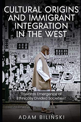 Cultural Origins and Immigrant Integration in the West Towards Emergence of Ethnically Divided Societies?
