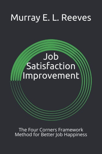 Job Satisfaction Improvement The Four Corners Framework Method for Better Job Happiness