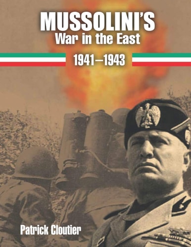 Mussolini's War in the East 1941-1943 The CSIR and ARMIR on the Russian Front