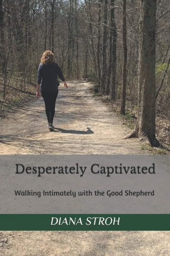 Desperately Captivated Walking Intimately with the Good Shepherd