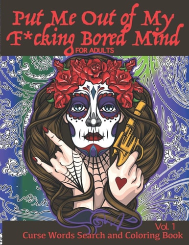 Put Me Out of My F*ucking Bored Mind for Adults Curse Words Search and Coloring Book Vol.1 Adult Curse Word Search and Curse Embedded Colouring Activity Book for People Bored Folks