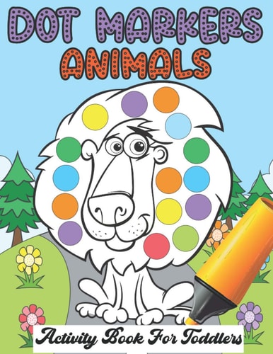Dot Markers Animals Activity Book For Toddlers Sweet Animals Big Dots Gift For Kids Ages 1-3, 2-4. Coloring Book