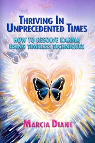Thriving in Unprecedented Times How to Resolve Karma Using Timeless Techniques