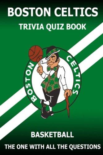Boston Celtics Triivia Quiz Book The One With All The Questions