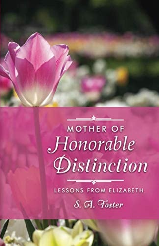 Mother of Honorable Distinction Lessons from Elizabeth
