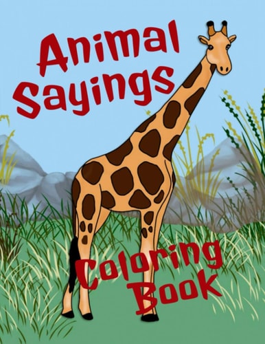 Animal Sayings Coloring Book Animal Coloring Book for Teens and Adults - Each Designed with Simile Sayings