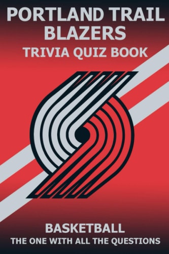 Portland Trail Blazer Trivia Quiz Book The One With All The Questions