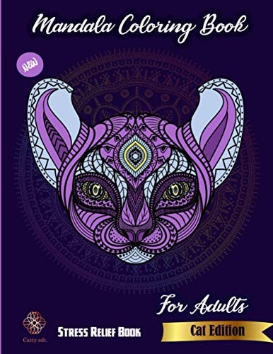 Mandala Coloring Book Cat Edition for Adults New Stress Relief Book: Catty Edt: Stress Relieving Cat Designs for Adults