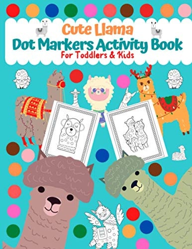 Dot Markers Activity Book for Toddlers & Kids Cute Llama : Creative Activity Book For Toddlers and Kids Easy Guided BIG DOTS Perfect Gift For Kids Ages 1-3, 2-4, 3-5, Baby, Toddler, Preschool.