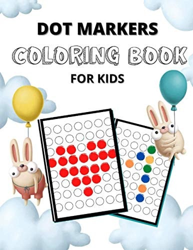 Dot Markers Coloring Book for Kids Teach Your Child Self-Control with Fine Motor Skills Workbook. Dot Markers Activity Pages, Dot Markers Activity Book for Toddlers, Do a Dot Marker Coloring Book with Colored Pencils, Instructions and Large Images.