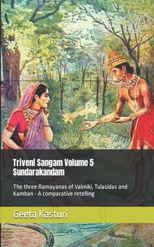 Triveni Sangam Volume 5 - Sundarakandam The Three Ramayanas of Valmiki, Tulasidas and Kamban - a Comparative Retelling