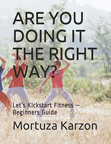 Are You Doing It the Right Way? Let's Kickstart Fitness - Beginners Guide