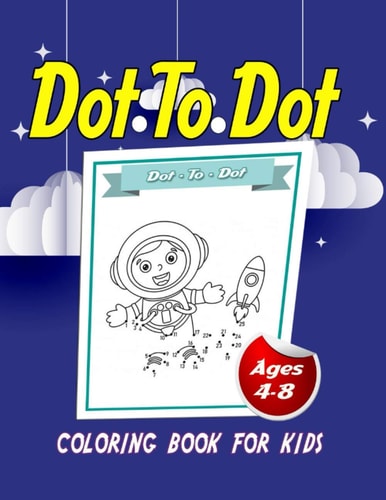 Dot To Dot Coloring Book For Kids - Ages 4-8