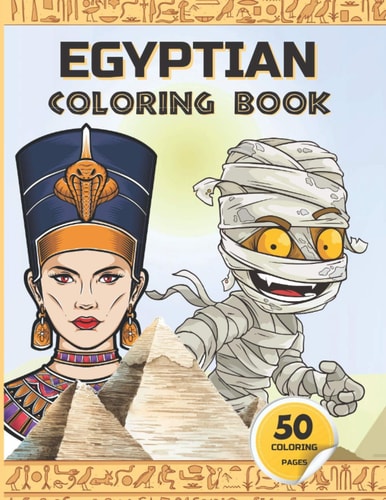 Egyptian Coloring Book Ancient Egypt Coloring Book for Kids - Gods of Mythology, Pharaohs and Queens, Mummies, and More.