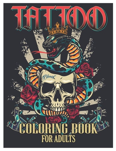 Tattoo Coloring Book for Adults Tattoo Adult Coloring Book, Beautiful and Awesome Tattoo Coloring Pages Such As Sugar Skulls, Guns, Roses ... and More! Adult to Get Stress Relieving and Relaxation