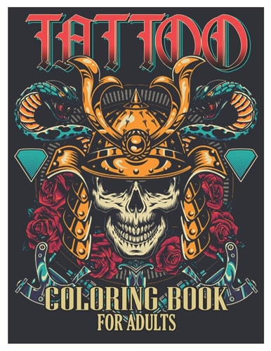 Tattoo Coloring Book for Adults Tattoo Adult Coloring Book, Beautiful and Awesome Tattoo Coloring Pages Such As Sugar Skulls, Guns, Roses ... and More! Adult to Get Stress Relieving and Relaxation