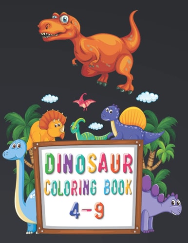 Dinosaur Coloring Books 4-9 Amazing Dinosaur Coloring Books for Kids-Activity Books for Kids/toddler/4-9