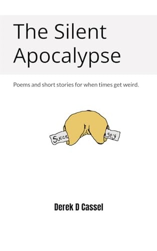 The Silent Apocalypse Poems and Short Stories for when Times Get Weird.