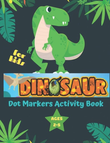 Dinosaur Dot Marker Activity Book for Kids Ages 2-5 Easy Guided Big Dots Colouring Dot Colouring Book for Kids & Toddlers Fun & Cute Dinosaurs Dinosaur Gifts for Toddlers Dinosaur Gifts for Toddlers Children Little Kids Preschool