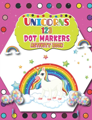 Unicorns 123 Dot Markers Activity Book Cute Unicorn Dot and Learn Counting Activity Book for Kids Ages 2 - 4 Years Do a Dot Page a Day Gift For Kids Ages 1-3, 2-4, 3-5, Baby Easy Guided BIG DOTS