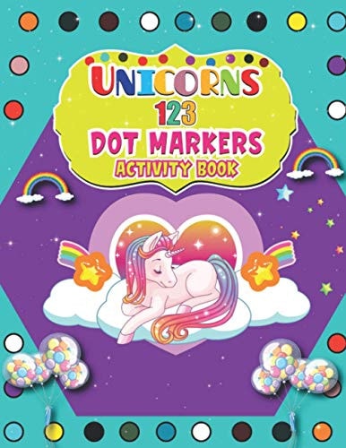 Unicorns 123 Dot Markers Activity Book A Dot and Learn Counting Activity Book for Kids Ages 2 - 4 Years Do a Dot Page a Day Gift For Kids Ages 1-3, 2-4, 3-5, Baby Easy Guided BIG DOTS