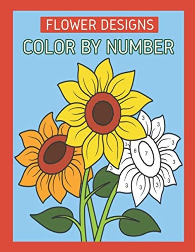 Flower Designs Color By Number Flowers & Easy Designs (Beautiful Adult Coloring Books)
