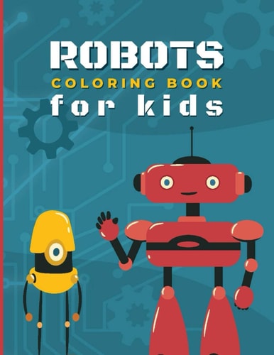 Robot Coloring Book For Kids Amazing Robot Coloring Book for Boys and Girls of All Ages with Over 80 Diverse Illustrations