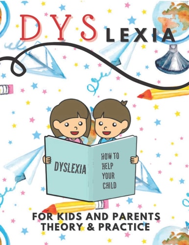 Dyslexia For Kids And Parents Theory & Practice How To Help Your Child (Mazes Coloring Math Exercises Handwriting Search Words)