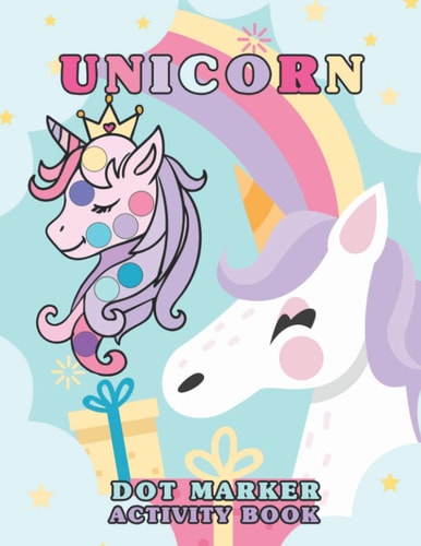 Unicorn Dot Markers Activity Book Unicorn Coloring and Activity Book for Kids, Toddler and Preschool Ages 3-6.