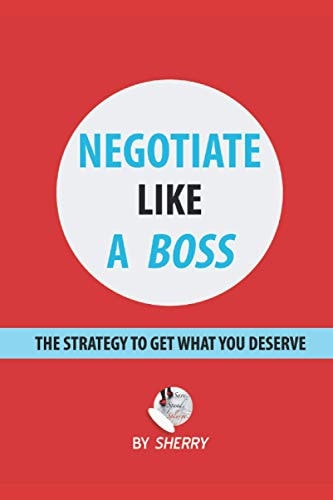 Negotiate Like a Boss The Strategy to Get what You Deserve