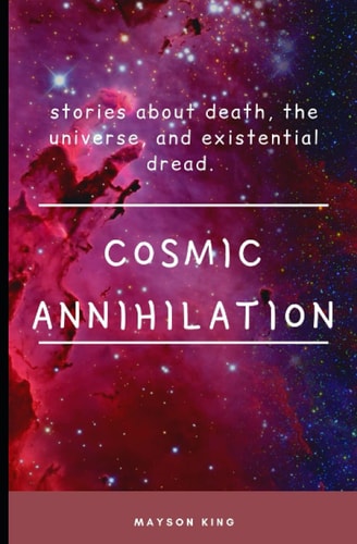 Cosmic Annihilation Stories about Death, the Universe and Existential Dread