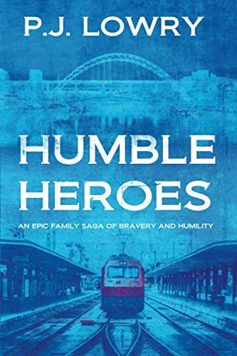 Humble Heroes An Epic Family Saga Of Bravery And Humility