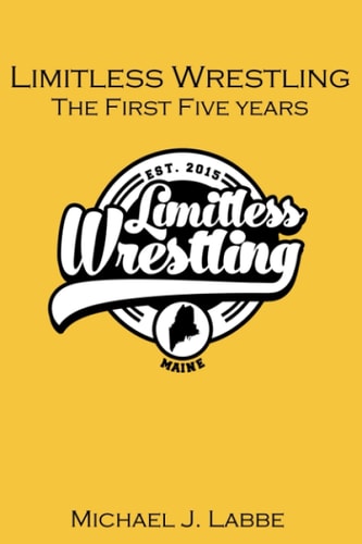 Limitless Wrestling The First Five Years