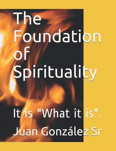 The Foundation of Spirituality It Is What It Is .