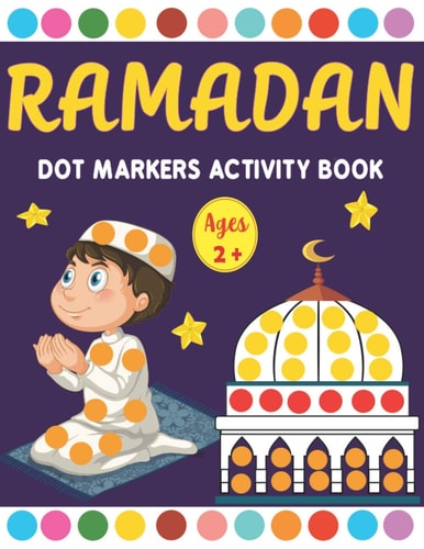 Ramadan Dot Markers Activity Book A Fun Easy Toddler and Preschool Kids Paint Dauber Ramadan Coloring Book ( Fun Ramadan Gift Idea for Kids )