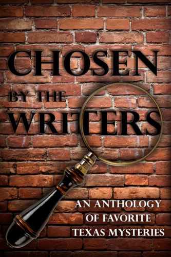 Chosen by the Writers An Anthology of Favorite Texas Mysteries
