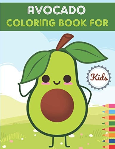 Avocado Coloring Book For Kids This Book Has Amazing Avocado Stress Relief and Relaxing Coloring Pages