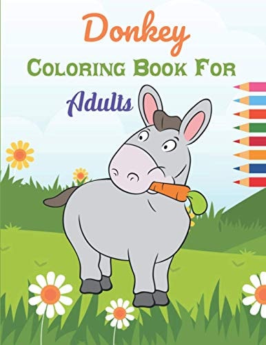 Donkey Coloring Book For Adults This Book Has Amazing Donkey Stress Relief and Relaxing Coloring Pages