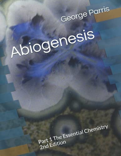 Abiogenesis Part 1 The Essential Chemistry