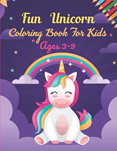 Fun Unicorn Coloring Book For Kids Ages 3-9 This Book Has Amazing Unicorn Stress Relief and Relaxing Coloring Pages