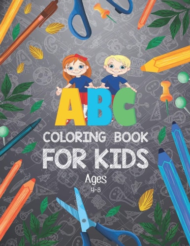 ABC Coloring Book for Kids Ages 4-8 Alphabet Coloring Book - Best Toddler Coloring Book - Alphabet Coloring Book For Toddlers And Preschoolers - Letter Coloring Book for Kids - Kids Art Learning