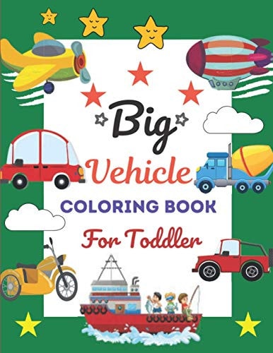 Big Vehicle Coloring Book For Toddler This Book Has Amazing Vehicle Stress Relief and Relaxing Coloring Pages
